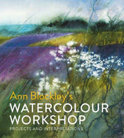 Ann Blockley's Watercolour Workshop: Projects and Interpretations