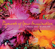 Pigments of Your Imagination: Creating with Alcohol Inks by Taylor. Cathy (2015) Paperback