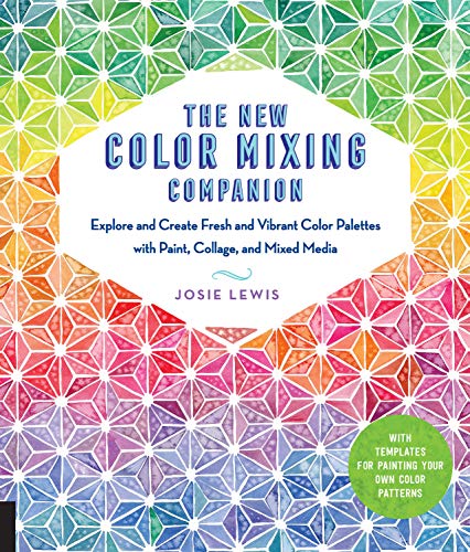 The New Color Mixing Companion: Explore and Create Fresh and Vibrant Color Palettes with Paint. Collage. and Mixed Media--With Templates for Paintin