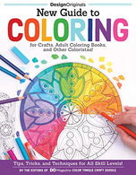 New Guide to Coloring for Crafts. Adult Coloring Books. and Other Coloristas!: Tips. Tricks. and Techniques for All Skill Levels! (Design Originals)